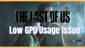 How to fix the last of us low gpu usage problem on pc
